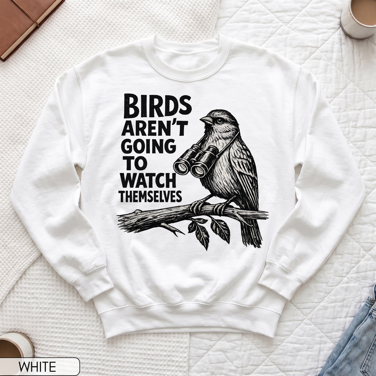 Birds Aren't Going to Watch Themselves Unisex Sweatshirt