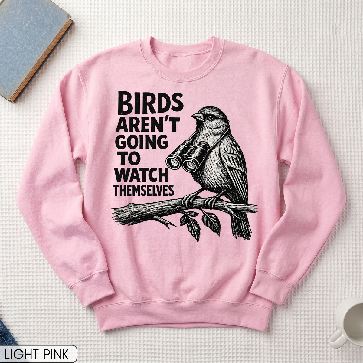 Birds Aren't Going to Watch Themselves Unisex Sweatshirt