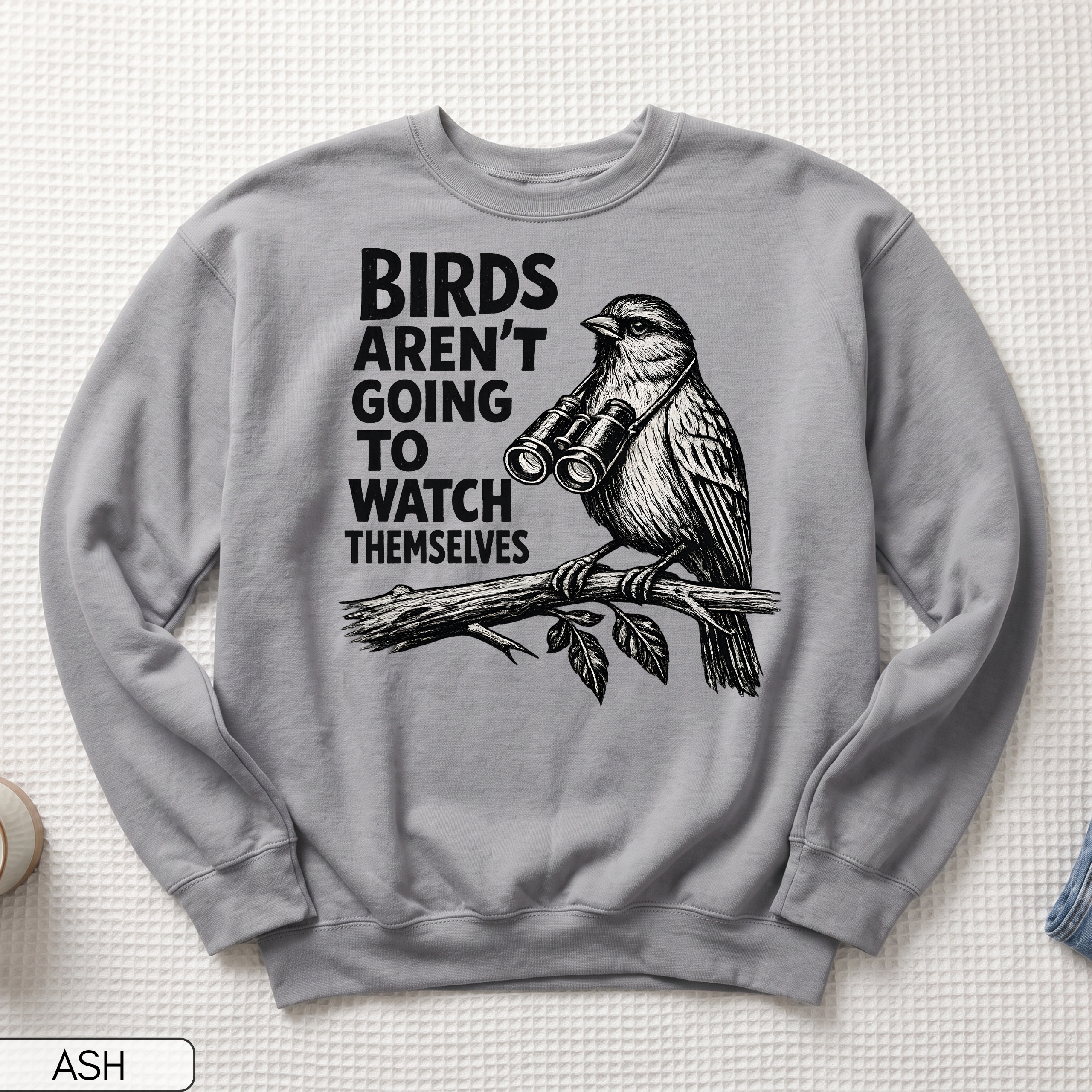 Birds Aren't Going to Watch Themselves Unisex Sweatshirt