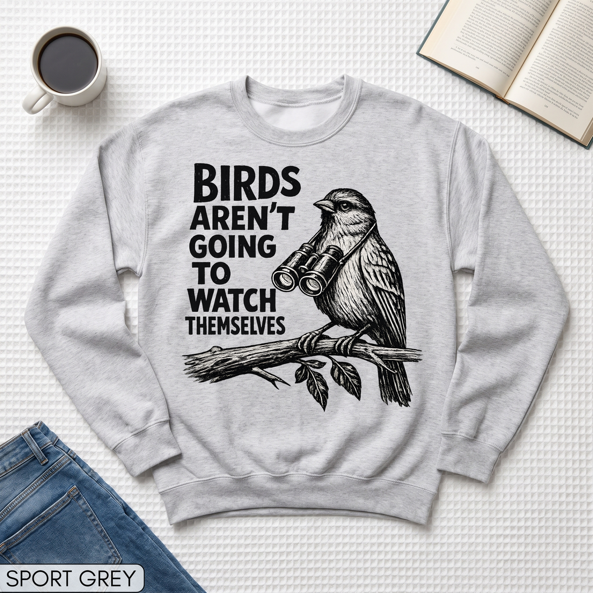 Birds Aren't Going to Watch Themselves Unisex Sweatshirt