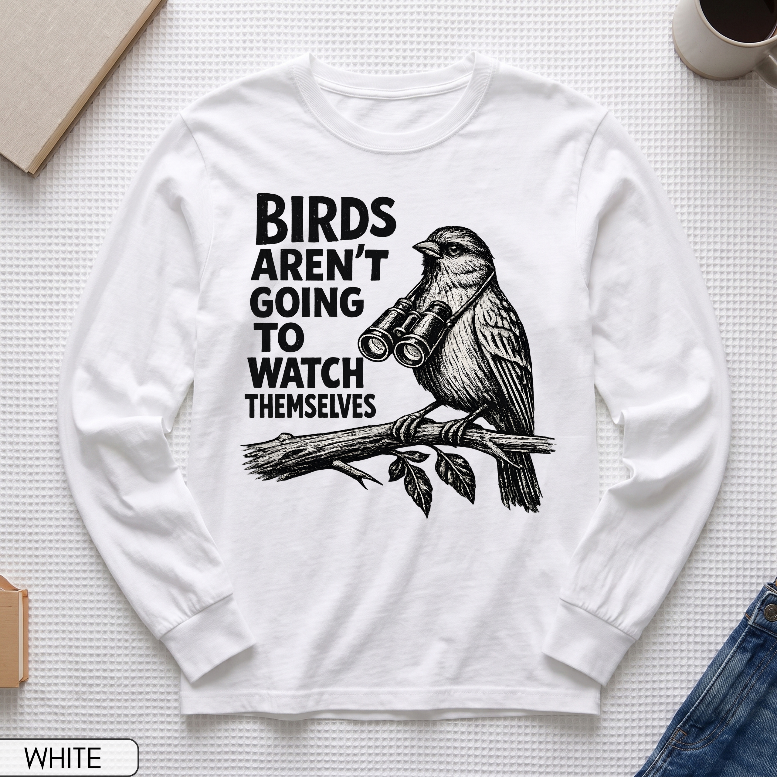 Birds Aren't Going to Watch Themselves Long Sleeve T-shirt