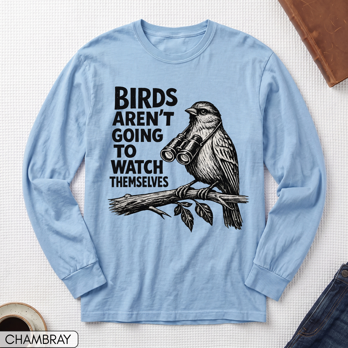 Birds Aren't Going to Watch Themselves Long Sleeve T-shirt