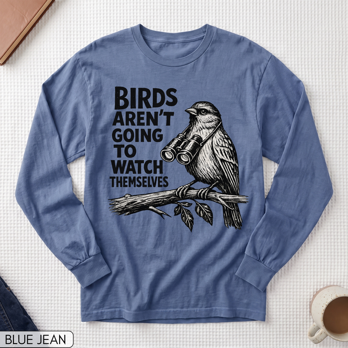 Birds Aren't Going to Watch Themselves Long Sleeve T-shirt