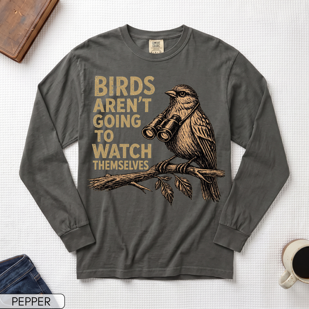 Birds Aren't Going to Watch Themselves Long Sleeve T-shirt