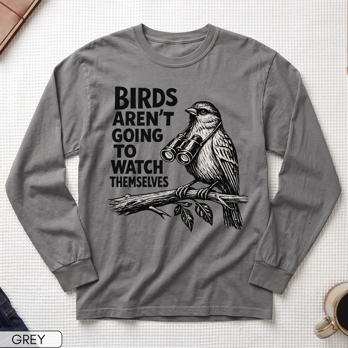 Birds Aren't Going to Watch Themselves Long Sleeve T-shirt