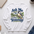 Ask Me About the Bird I Saw Yesterday Long Sleeve T-shirt
