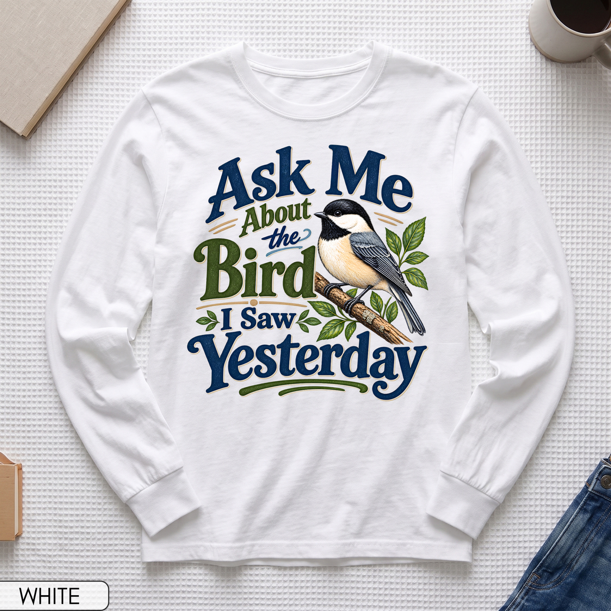 Ask Me About the Bird I Saw Yesterday Long Sleeve T-shirt