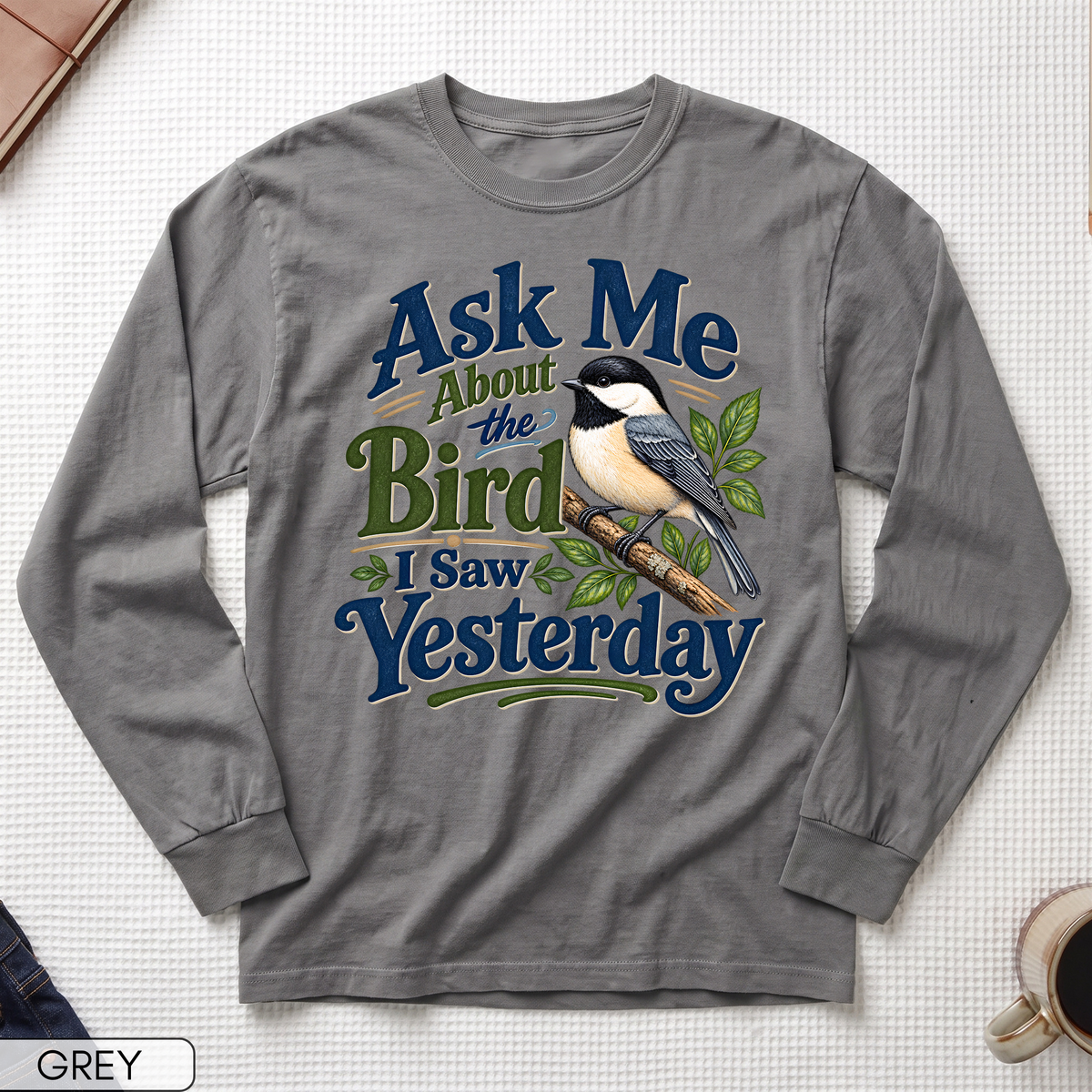 Ask Me About the Bird I Saw Yesterday Long Sleeve T-shirt