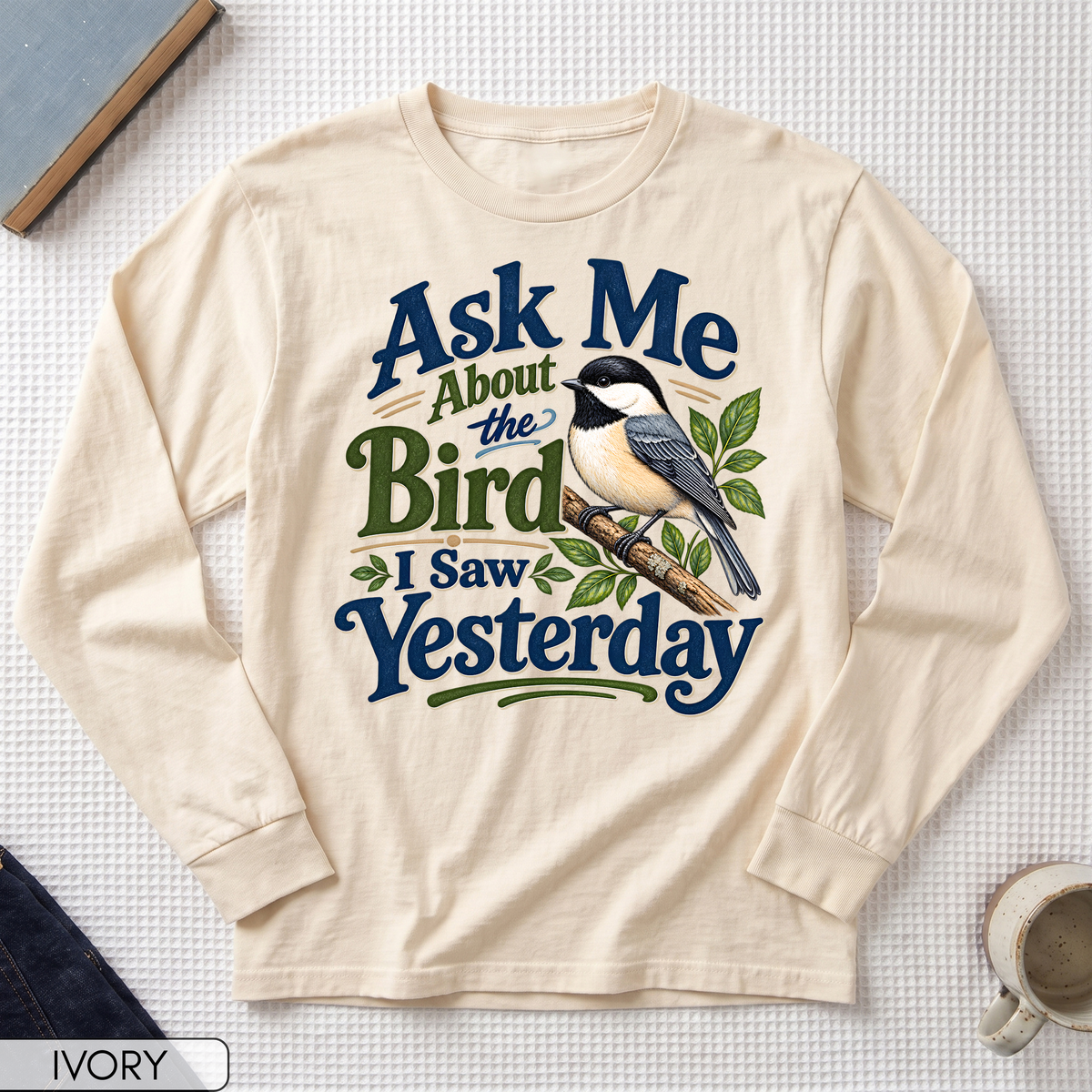 Ask Me About the Bird I Saw Yesterday Long Sleeve T-shirt