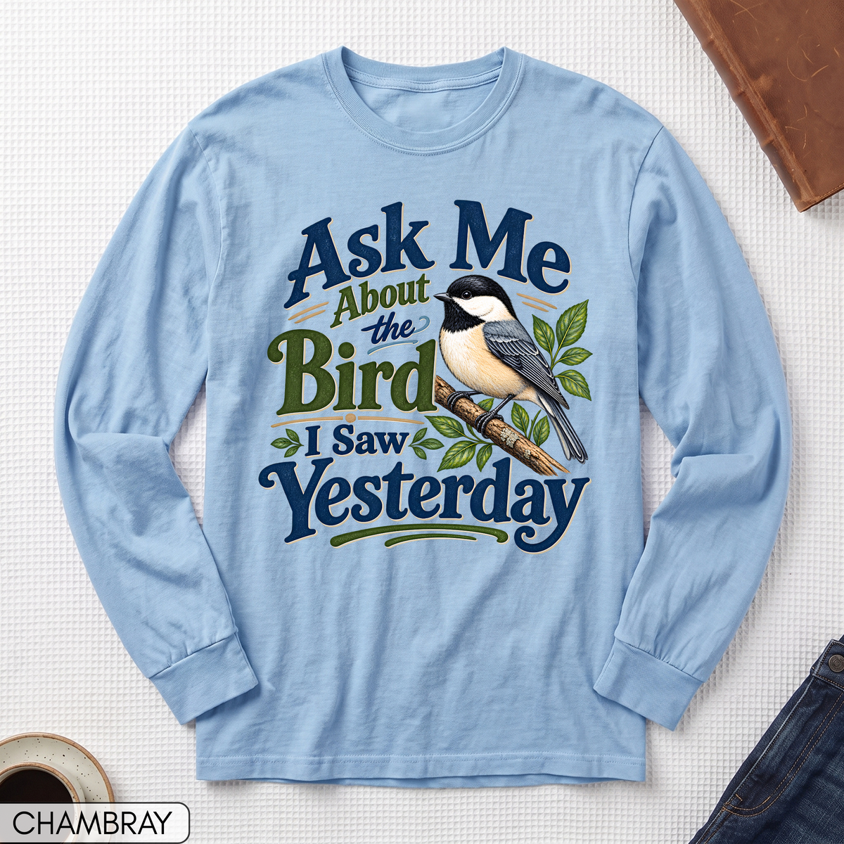 Ask Me About the Bird I Saw Yesterday Long Sleeve T-shirt