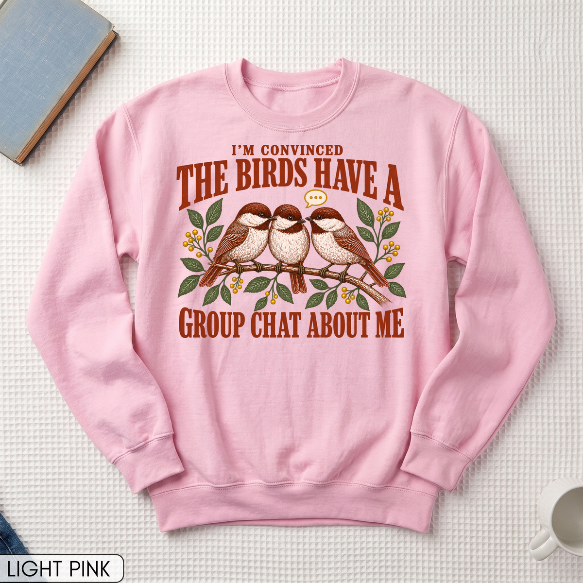 Birds Have a Group Chat About Me Unisex Sweatshirt
