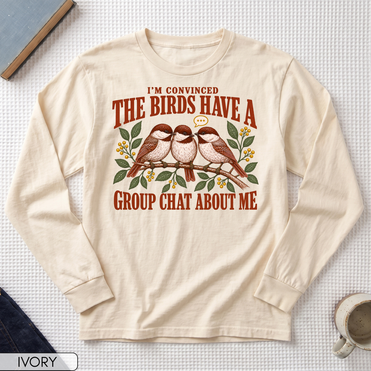 Birds Have a Group Chat About Me Long Sleeve T-shirt