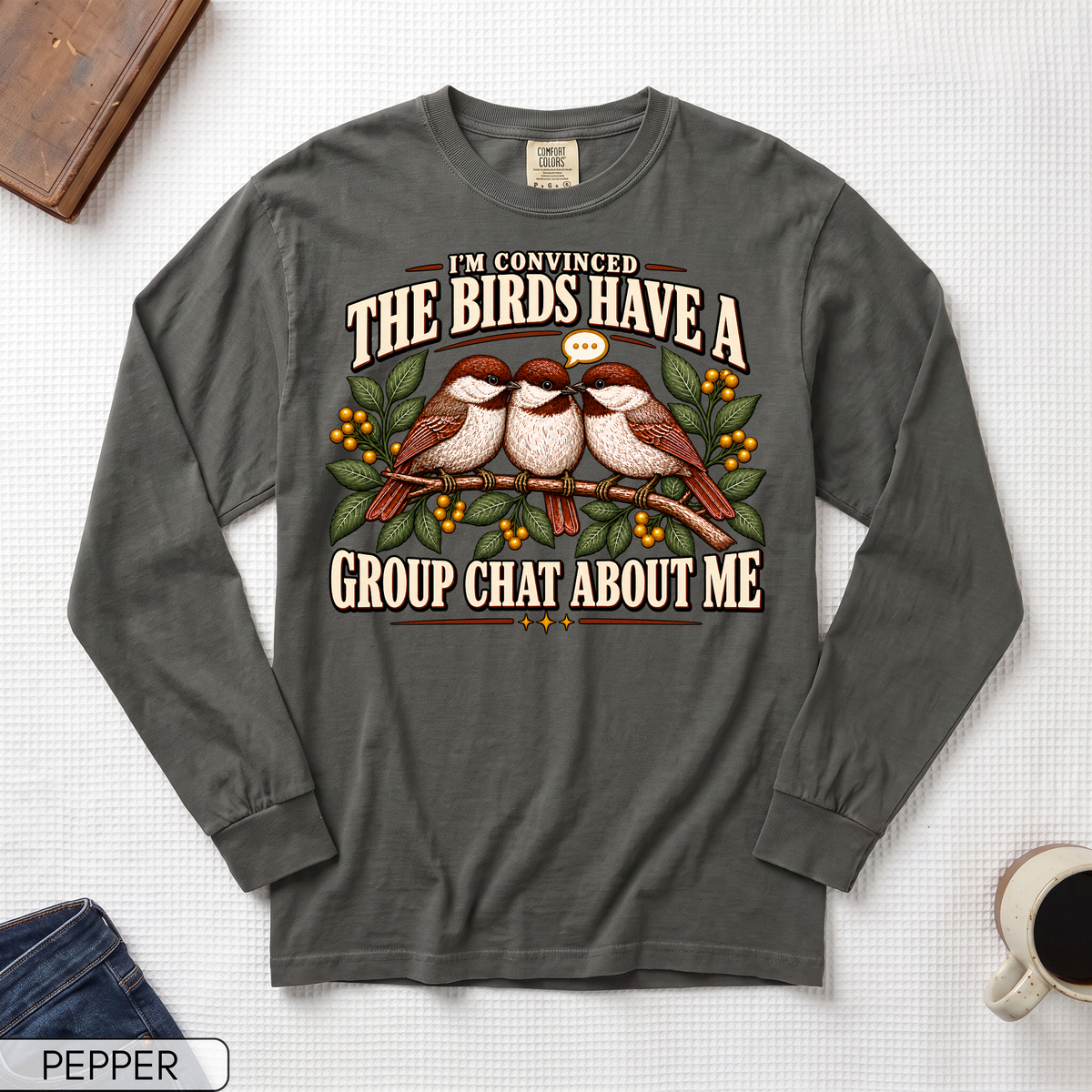 Birds Have a Group Chat About Me Long Sleeve T-shirt