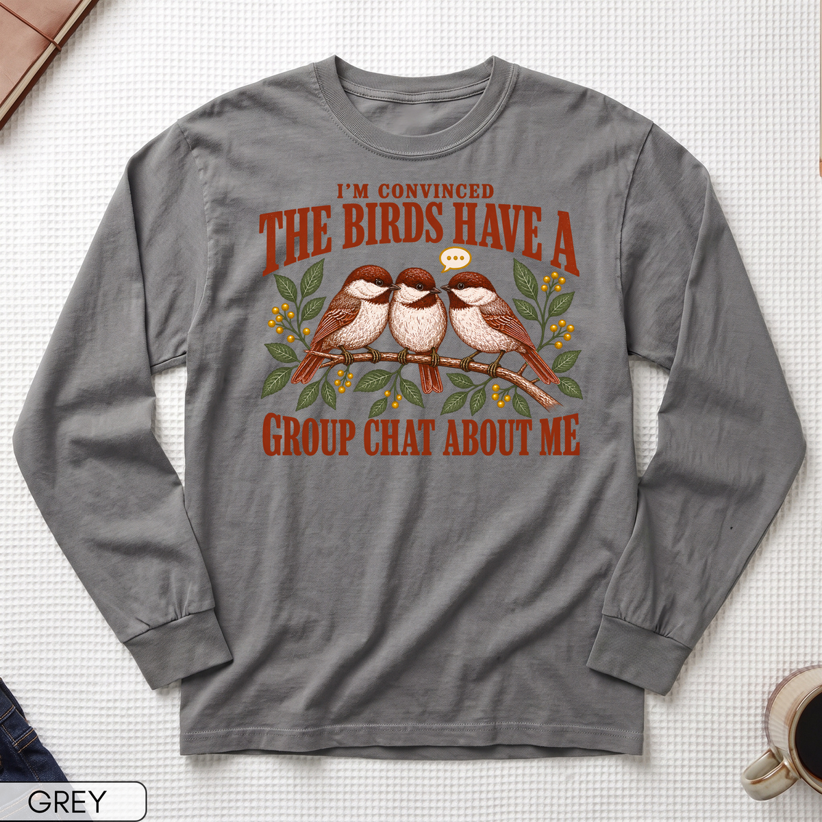 Birds Have a Group Chat About Me Long Sleeve T-shirt