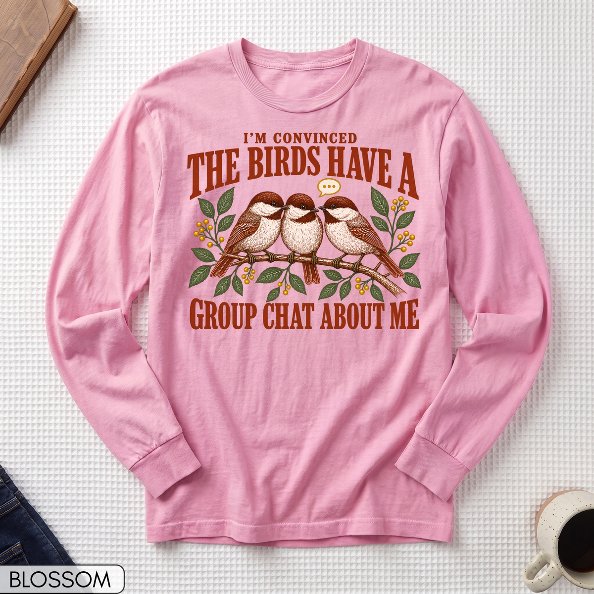Birds Have a Group Chat About Me Long Sleeve T-shirt