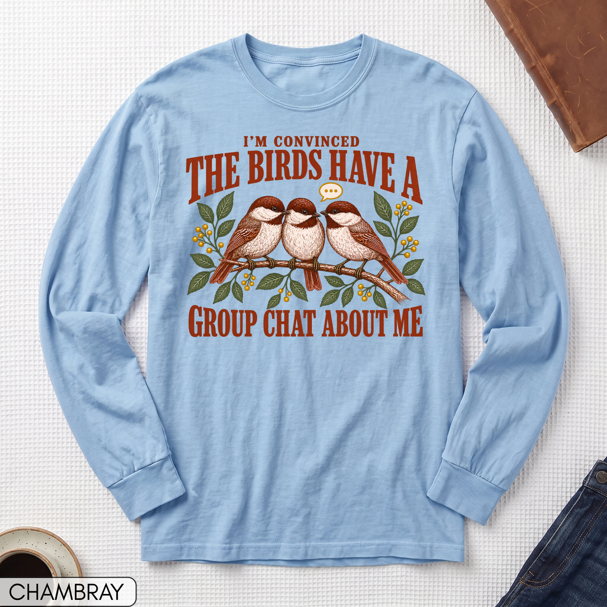 Birds Have a Group Chat About Me Long Sleeve T-shirt